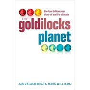 The Goldilocks Planet The 4 billion year story of Earth's climate