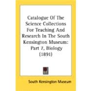 Catalogue of the Science Collections for Teaching and Research in the South Kensington Museum : Part 7, Biology (1891)