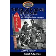 Black Devil Brigade : The True Story of the First Special Service Force in World War II, an Oral History
