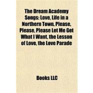 Dream Academy Songs : Love, Life in a Northern Town, Please, Please, Please Let Me Get What I Want, the Lesson of Love, the Love Parade