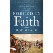 Forged in Faith How Faith Shaped the Birth of the Nation 1607-1776