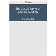 The Classic Works of Charles W. Colby