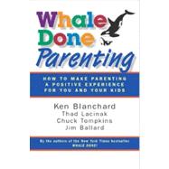 Whale Done Parenting : How to Make Parenting a Positive Experience for You and Your Kids