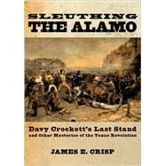 Sleuthing the Alamo Davy Crockett's Last Stand ...