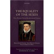 The Equality of the Sexes Three Feminist Texts of the Seventeenth Century