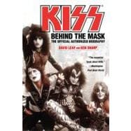 KISS : Behind the Mask - Official Authorized Biogrphy