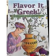 Flavor It Greek! : A Celebration of Food, Faith, and Family