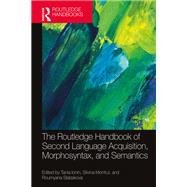 The Routledge Handbook of Second Language Acquisition, Morphosyntax, and Semantics