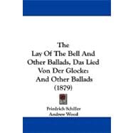 Lay of the Bell and Other Ballads, das Lied Von der Glocke : And Other Ballads (1879)