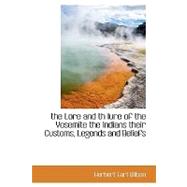 The Lore and the Lure of the Yosemite the Indians Their Customs, Legends and Beliefs