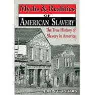 Myths and Realities of American Slavery : The True History of Slavery in America