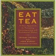 Eat Tea : Savory and Sweet Dishes Flavored with the World's Most Versatile Ingredient