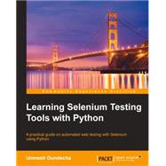 Learning Selenium Testing Tools With Python: A Practical Guide on Automated Web Testing With Selenium Using Python