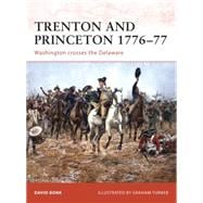 Trenton and Princeton 1776–77 Washington crosses the Delaware
