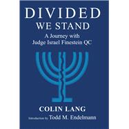 Divided We Stand A Journey with Judge Israel Finestein QC