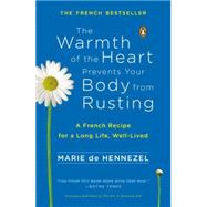 The Warmth of the Heart Prevents Your Body from Rusting A French Recipe for a Long Life, Well-Lived