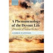 A Phenomenology of the Devout Life A Philosophy of Christian Life, Part I