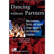 Dancing without Partners How Candidates, Parties, and Interest Groups Interact in the Presidential Campaign