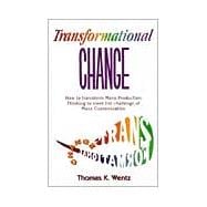 Transformational Change : How to Transform Mass Production Thinking to Meet the Challenge of Mass Customization