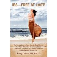 IBS--Free at Last!: The Revolutionary, New Step- by-Step Method for Those Who Have Tried Everything. Control IBS Symptoms by Limiting FODMAPS Carbohydrates in Your Diet