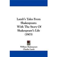 Lamb's Tales from Shakespeare : With the Story of Shakespeare's Life (1903),9781104103507