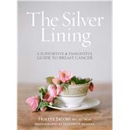 The Silver Lining A Supportive and Insightful Guide to Breast Cancer