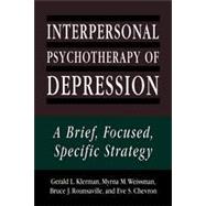 Interpersonal Psychotherapy of Depression A Brief, Focused, Specific Strategy