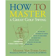 How to Master a Great Golf Swing Fifteen Fundamentals to Build a Great Swing,9781589793507