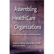 Assembling Health Care Organizations Practice, Materiality and Institutions