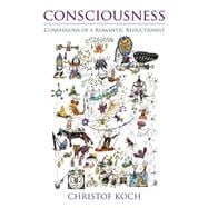 Consciousness Confessions of a Romantic Reductionist