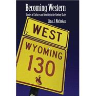 Becoming Western : Stories of Culture and Identity in the Cowboy State