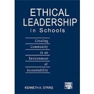 Ethical Leadership in Schools : Creating Community in an Environment of Accountability