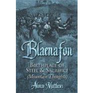 Blaenafon-Birthplace of Steel and Sacrifice : (Mountain Thoughts)