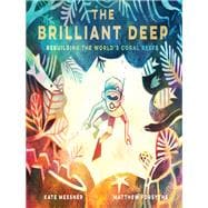 The Brilliant Deep Rebuilding the World's Coral Reefs: The Story of Ken Nedimyer and the Coral Restoration Foundation (Environmental Science for Kids, The Environment and You for Kids, Conservation for Kids)