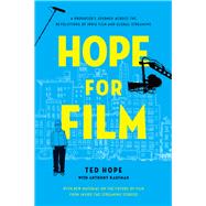 Hope for Film A Producer's Journey Across the Revolutions of Indie Film and Global Streaming