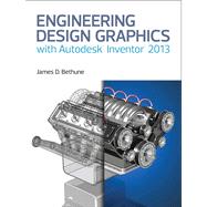 Engineering Design Graphics with Autodesk® Inventor® 2013