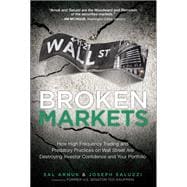 Broken Markets How High Frequency Trading and Predatory Practices on Wall Street Are Destroying Investor Confidence and Your Portfolio (paperback)