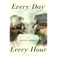 Every Day, Every Hour : A Novel