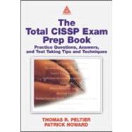 The Total CISSP Exam Prep Book: Practice Questions, Answers, and Test Taking Tips and Techniques
