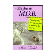 Notes for the M.O.B (Mother-0F-The-Bride) : Planning Tips and Advice from a Wedding Day Veteran (Reprint)