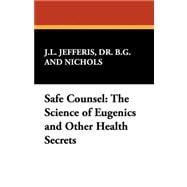 Safe Counsel : The Science of Eugenics and Other Health Secrets