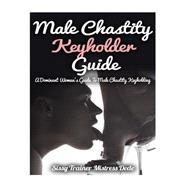 Male Chastity Keyholder Guide
