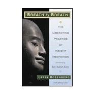 Breath by Breath : The Liberating Practice of Insight Meditation