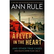 A Fever In The Heart Ann Rule's Crime Files Volume III