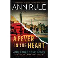 A Fever In The Heart Ann Rule's Crime Files Volume III