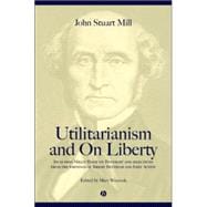 Utilitarianism and On Liberty Including Mill's 'Essay on Bentham' and Selections from the Writings of Jeremy Bentham and John Austin