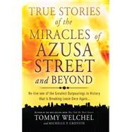 True Stories of the Miracles of Azusa Street and Beyond
