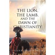 The Lion, the Lamb, and the Dawn of Christianity