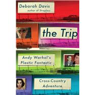 The Trip Andy Warhol's Plastic Fantastic Cross-Country Adventure