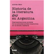 Historia de la literatura gay en Argentina Representaciones sociales de la homosexualidad masculina en la ficción literaria